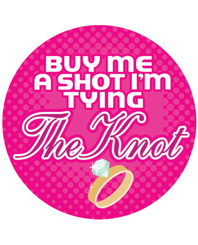 Buy Me A Shot I'm Tying The Knot  - 3" Button