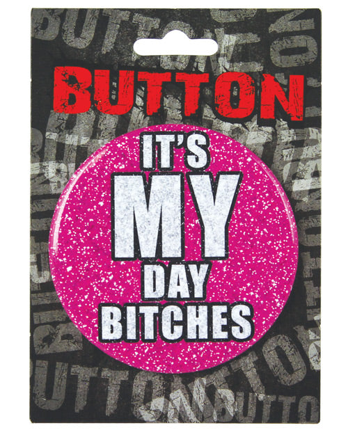 Bachelorette Button - It's My Day Bitches